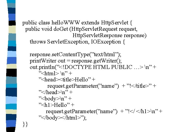 public class hello. WWW extends Http. Servlet { public void do. Get (Http. Servlet.