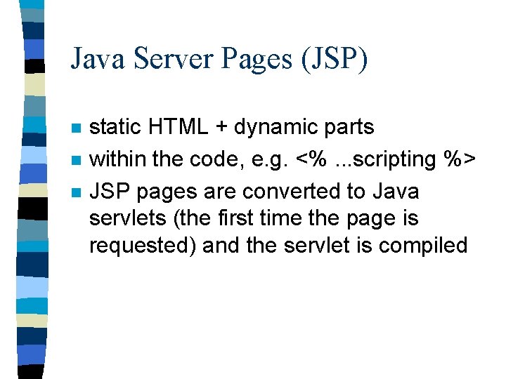 Java Server Pages (JSP) n n n static HTML + dynamic parts within the