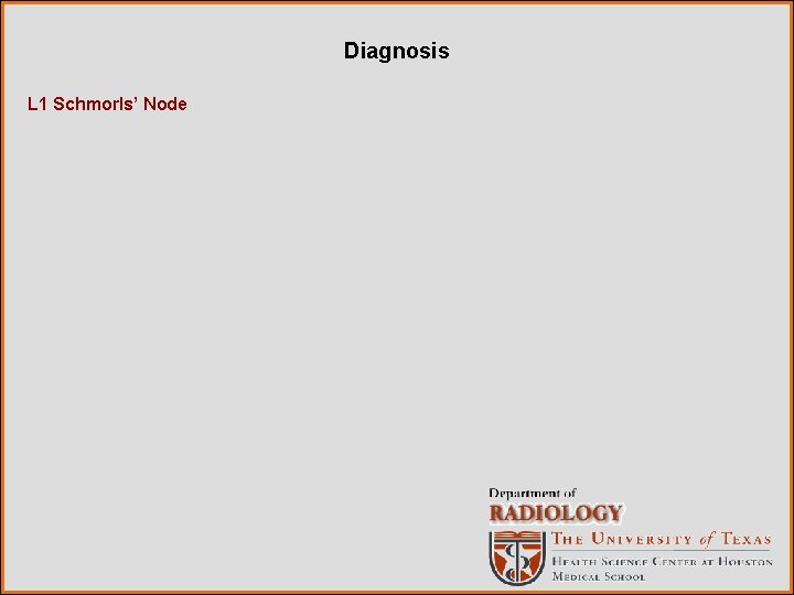 Diagnosis L 1 Schmorls’ Node 