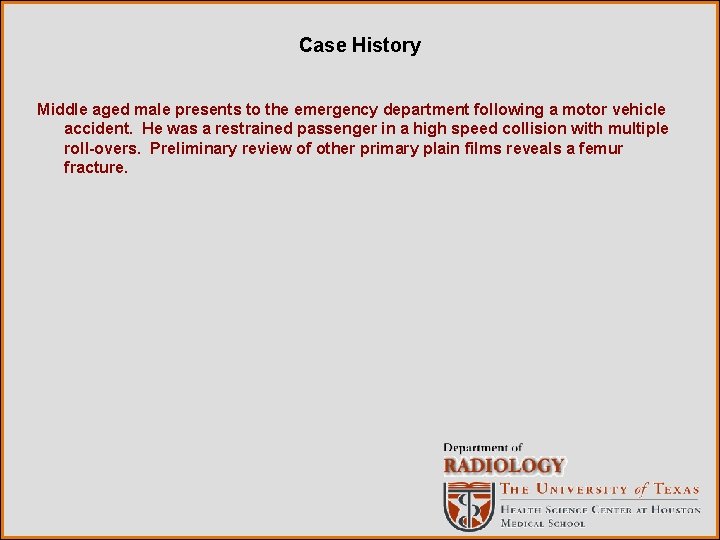 Case History Middle aged male presents to the emergency department following a motor vehicle