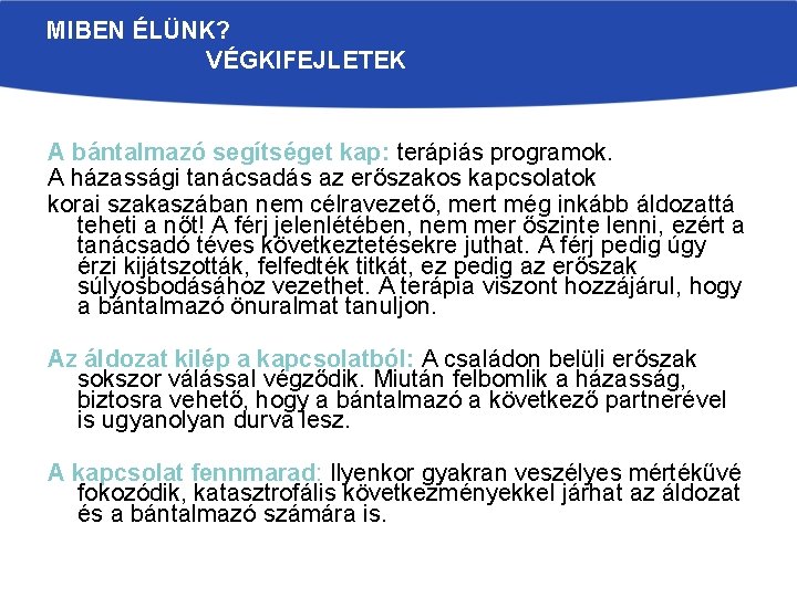 MIBEN ÉLÜNK? VÉGKIFEJLETEK A bántalmazó segítséget kap: terápiás programok. A házassági tanácsadás az erőszakos