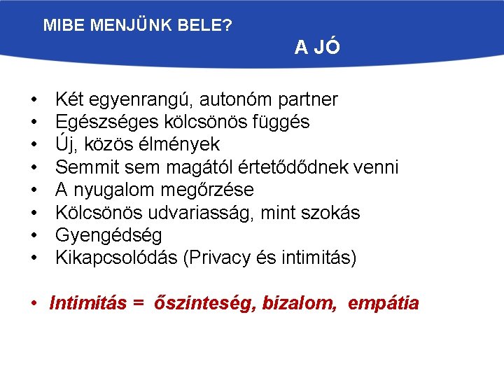 MIBE MENJÜNK BELE? A JÓ • • Két egyenrangú, autonóm partner Egészséges kölcsönös függés