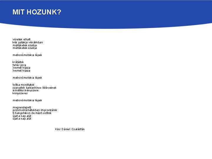 MIT HOZUNK? véretek elhalt kék patakja vénáimban mértéketek szabja metronómotokra lépek krétáitok fehér pora