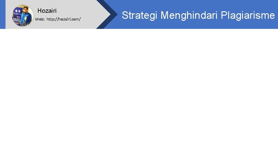 Hozairi Web: http: //hozairi. com/ Strategi Menghindari Plagiarisme 