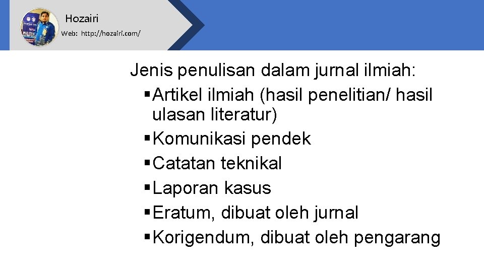 Hozairi Web: http: //hozairi. com/ Jenis penulisan dalam jurnal ilmiah: § Artikel ilmiah (hasil