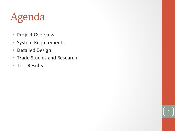 Agenda • • • Project Overview System Requirements Detailed Design Trade Studies and Research
