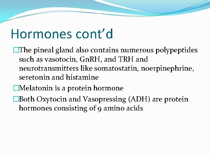 Hormones cont’d �The pineal gland also contains numerous polypeptides such as vasotocin, Gn. RH,