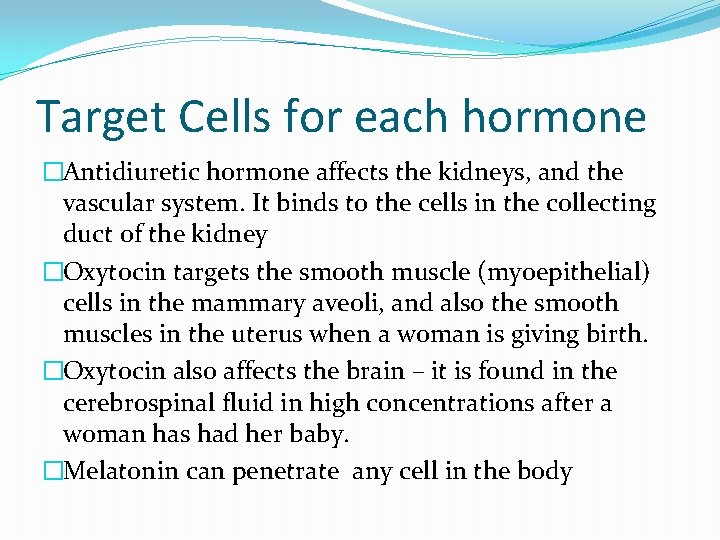 Target Cells for each hormone �Antidiuretic hormone affects the kidneys, and the vascular system.