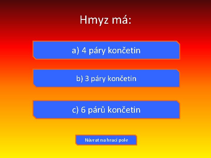 Hmyz má: a) 4 páry končetin b) 3 páry končetin c) 6 párů končetin