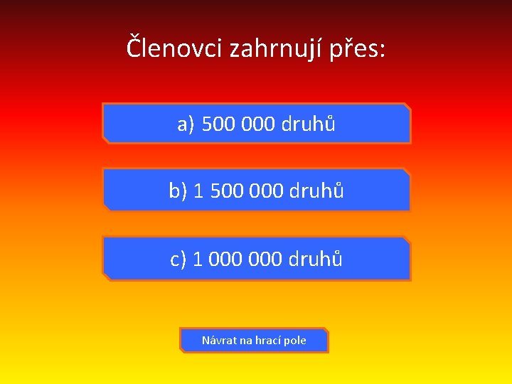 Členovci zahrnují přes: a) 500 000 druhů b) 1 500 000 druhů c) 1