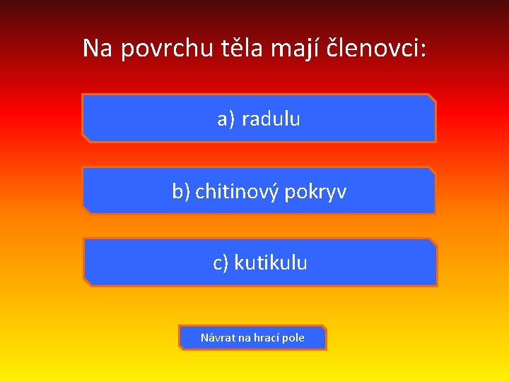 Na povrchu těla mají členovci: a) radulu b) chitinový pokryv c) kutikulu Návrat na