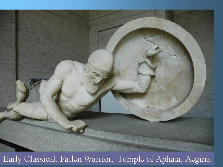 Early Classical: Fallen Warrior, Temple of Aphaia, Aegina 