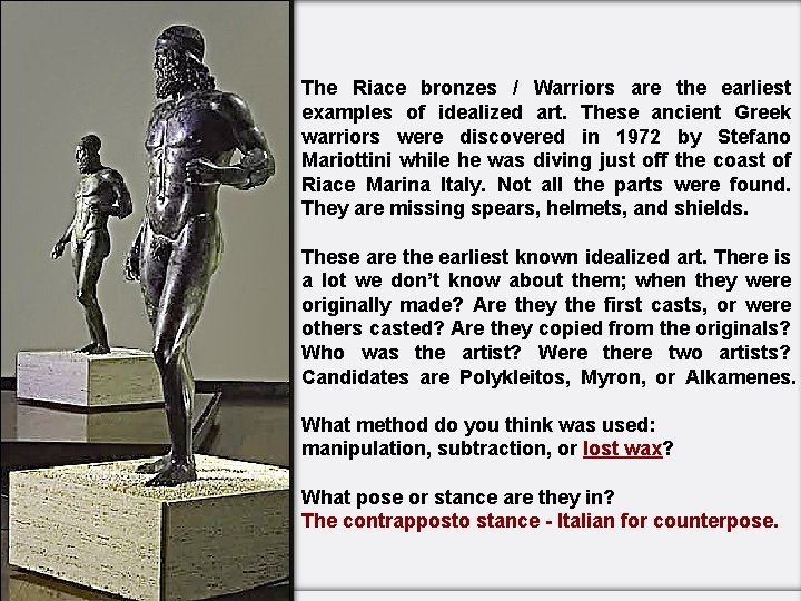 The Riace bronzes / Warriors are the earliest examples of idealized art. These ancient