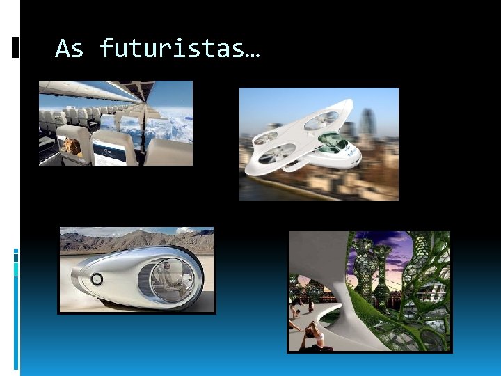 As futuristas… 