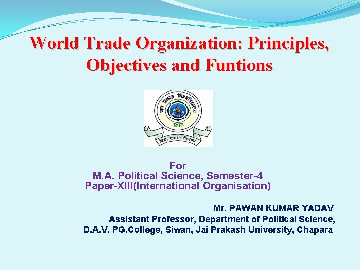 World Trade Organization: Principles, Objectives and Funtions For M. A. Political Science, Semester-4 Paper-XIII(International