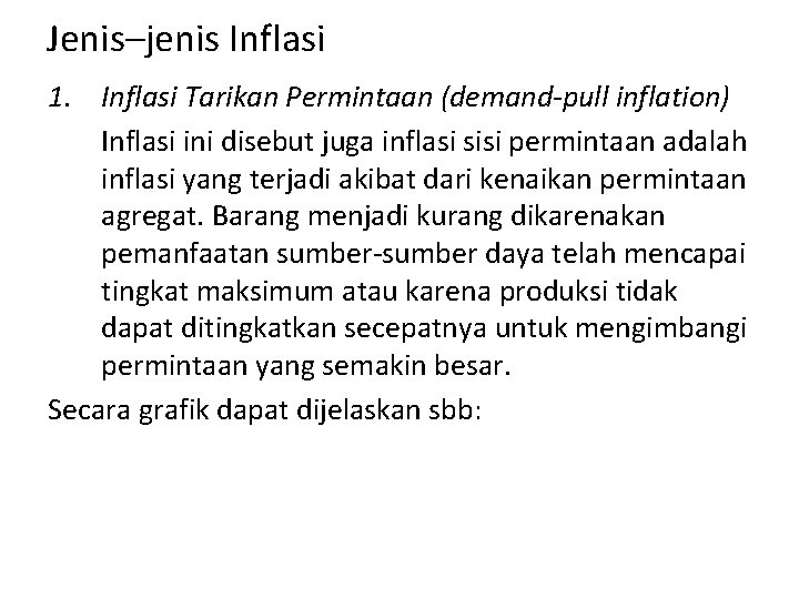 Jenis–jenis Inflasi 1. Inflasi Tarikan Permintaan (demand-pull inflation) Inflasi ini disebut juga inflasi sisi