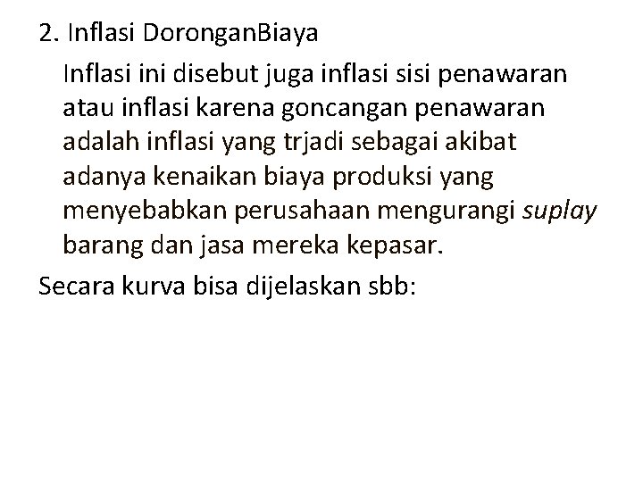 2. Inflasi Dorongan. Biaya Inflasi ini disebut juga inflasi sisi penawaran atau inflasi karena