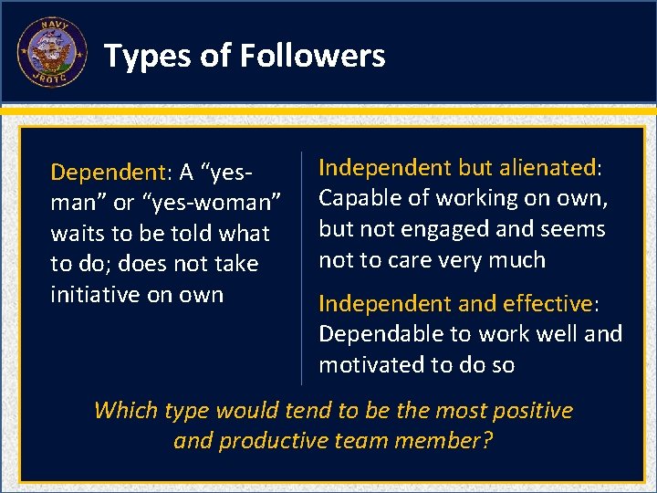 Types of Followers Dependent: A “yesman” or “yes-woman” waits to be told what to
