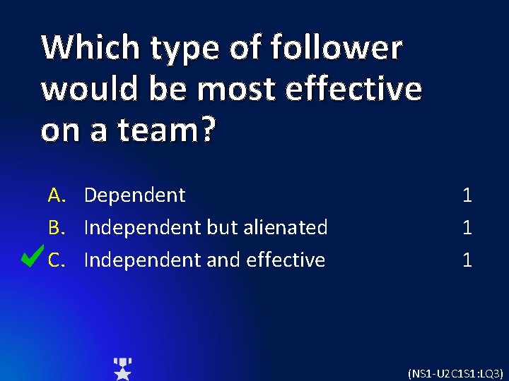 Which type of follower would be most effective on a team? A. Dependent B.