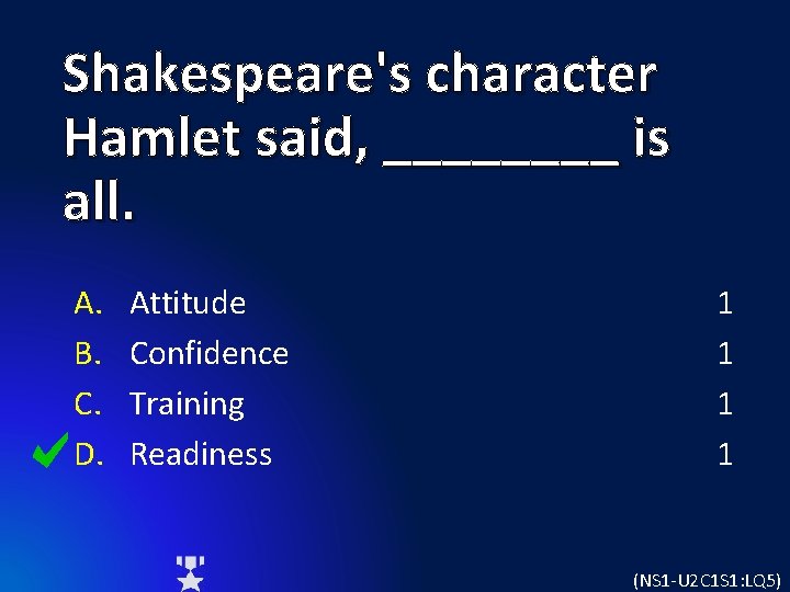 Shakespeare's character Hamlet said, ____ is all. A. B. C. D. Attitude Confidence Training