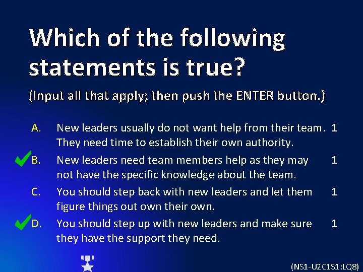 Which of the following statements is true? (Input all that apply; then push the