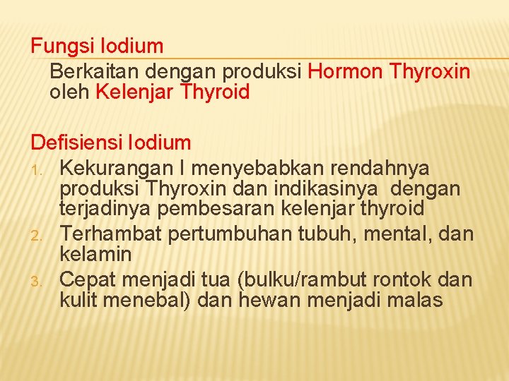 Fungsi Iodium Berkaitan dengan produksi Hormon Thyroxin oleh Kelenjar Thyroid Defisiensi Iodium 1. Kekurangan