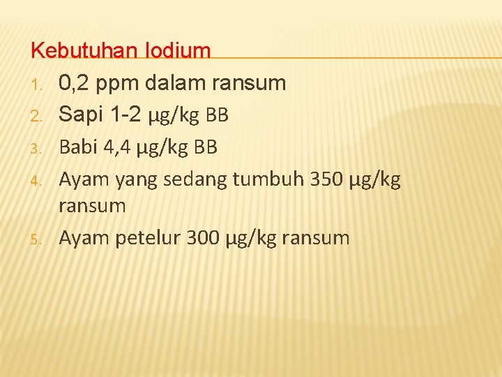 Kebutuhan Iodium 1. 0, 2 ppm dalam ransum 2. Sapi 1 -2 μg/kg BB