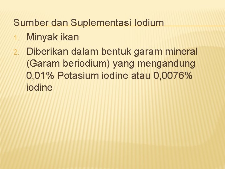 Sumber dan Suplementasi Iodium 1. Minyak ikan 2. Diberikan dalam bentuk garam mineral (Garam