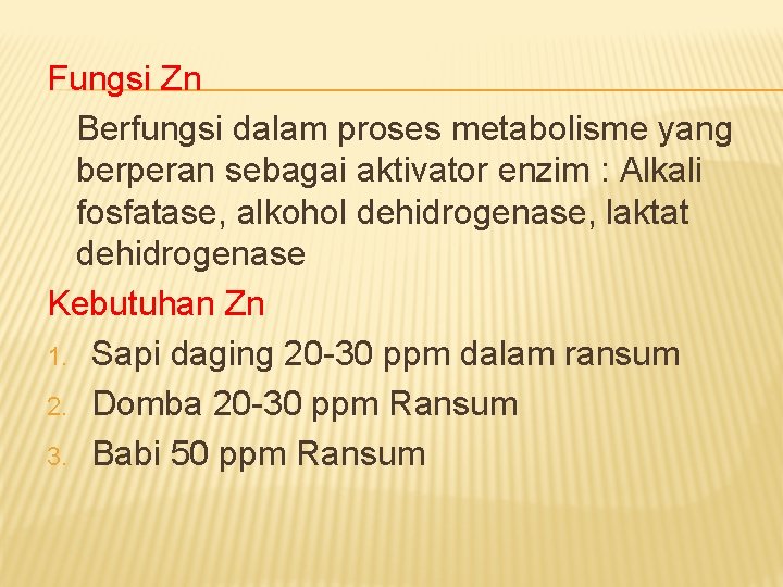 Fungsi Zn Berfungsi dalam proses metabolisme yang berperan sebagai aktivator enzim : Alkali fosfatase,