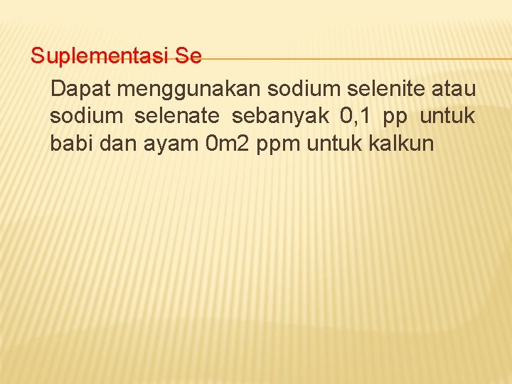 Suplementasi Se Dapat menggunakan sodium selenite atau sodium selenate sebanyak 0, 1 pp untuk