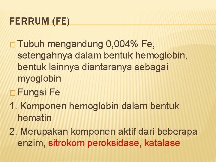 FERRUM (FE) � Tubuh mengandung 0, 004% Fe, setengahnya dalam bentuk hemoglobin, bentuk lainnya