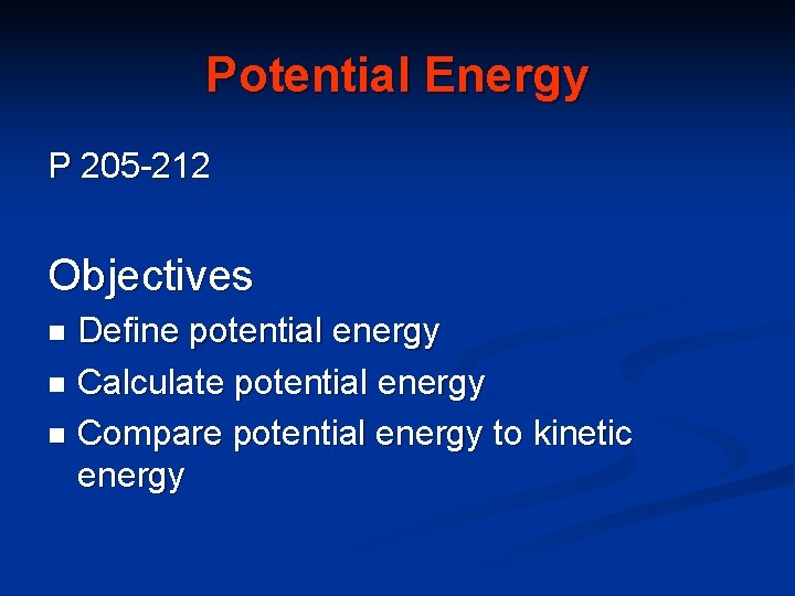 Potential Energy P 205 -212 Objectives Define potential energy n Calculate potential energy n