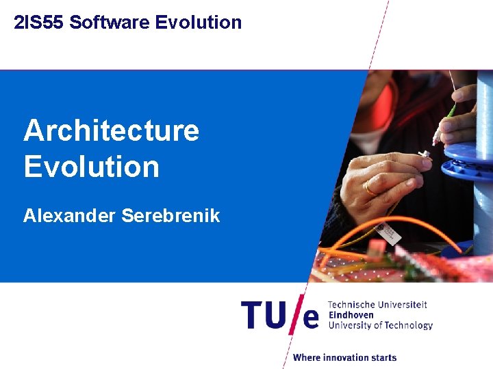 2 IS 55 Software Evolution Architecture Evolution Alexander Serebrenik 2 IS 55 Software Evolution Architecture Evolution Alexander Serebrenik