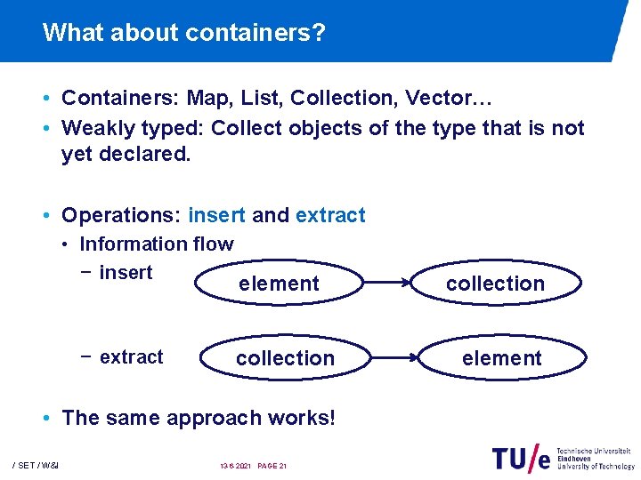 What about containers? • Containers: Map, List, Collection, Vector… • Weakly typed: Collect objects What about containers? • Containers: Map, List, Collection, Vector… • Weakly typed: Collect objects