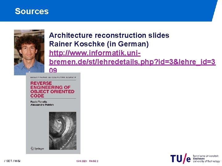 Sources Architecture reconstruction slides Rainer Koschke (in German) http: //www. informatik. unibremen. de/st/lehredetails. php? Sources Architecture reconstruction slides Rainer Koschke (in German) http: //www. informatik. unibremen. de/st/lehredetails. php?