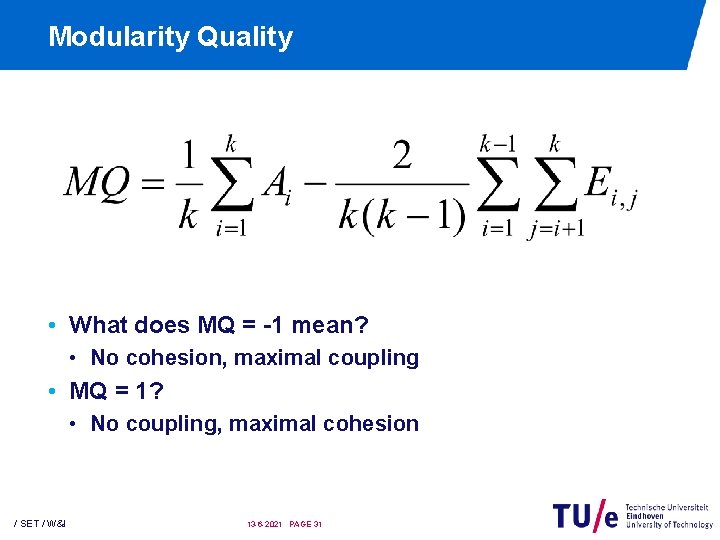 Modularity Quality • What does MQ = -1 mean? • No cohesion, maximal coupling Modularity Quality • What does MQ = -1 mean? • No cohesion, maximal coupling