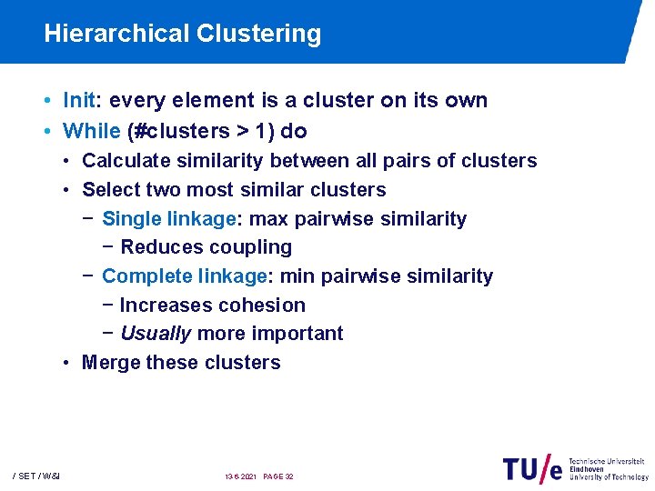 Hierarchical Clustering • Init: every element is a cluster on its own • While Hierarchical Clustering • Init: every element is a cluster on its own • While