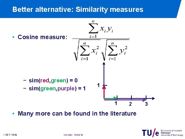 Better alternative: Similarity measures • Cosine measure: − sim(red, green) = 0 − sim(green, Better alternative: Similarity measures • Cosine measure: − sim(red, green) = 0 − sim(green,