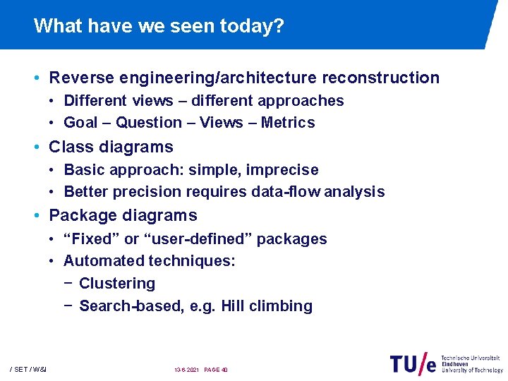 What have we seen today? • Reverse engineering/architecture reconstruction • Different views – different What have we seen today? • Reverse engineering/architecture reconstruction • Different views – different
