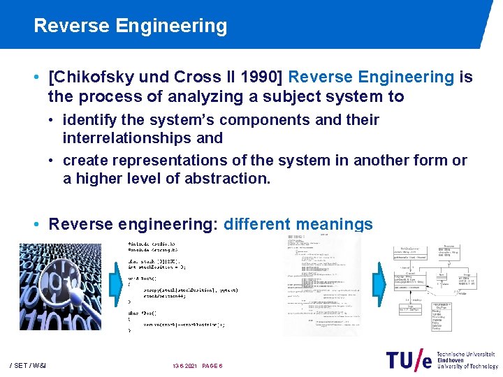 Reverse Engineering • [Chikofsky und Cross II 1990] Reverse Engineering is the process of
