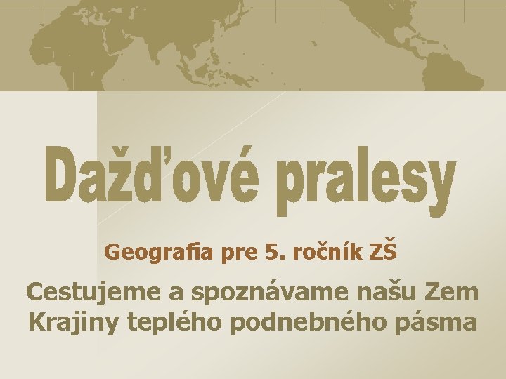 Geografia pre 5. ročník ZŠ Cestujeme a spoznávame našu Zem Krajiny teplého podnebného pásma