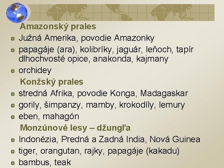 Amazonský prales Južná Amerika, povodie Amazonky papagáje (ara), kolibríky, jaguár, leňoch, tapír dlhochvosté opice,