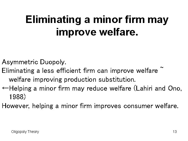 Eliminating a minor firm may improve welfare. Asymmetric Duopoly. Eliminating a less efficient firm