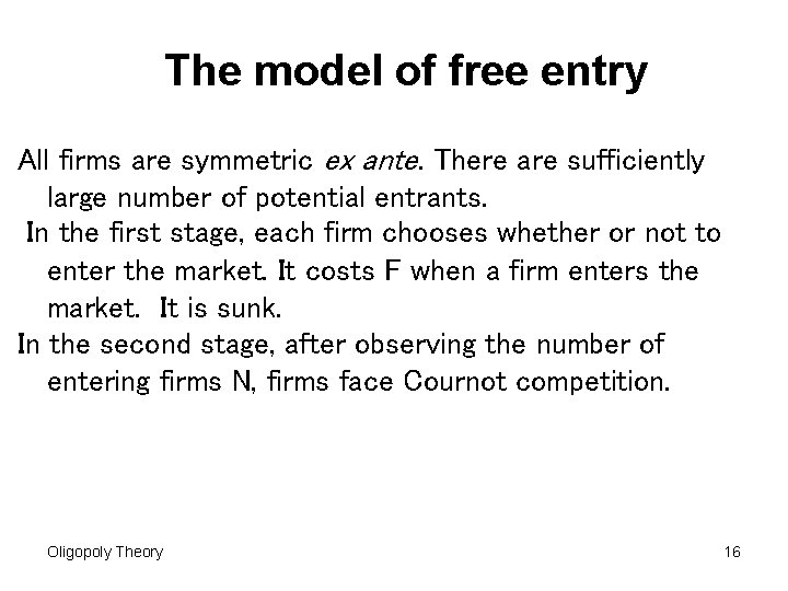 The model of free entry All firms are symmetric ex ante. There are sufficiently