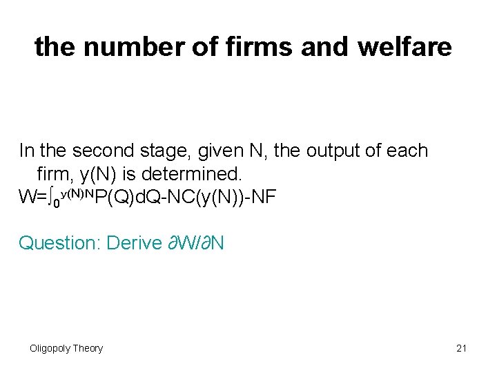 the number of firms and welfare In the second stage, given N, the output