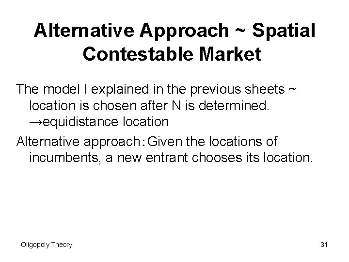 Alternative Approach ~ Spatial Contestable Market The model I explained in the previous sheets
