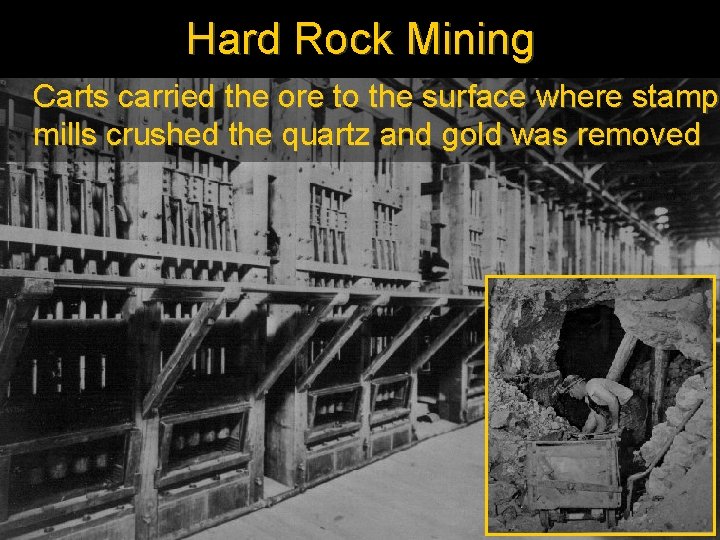 Hard Rock Mining Carts carried the ore to the surface where stamp mills crushed