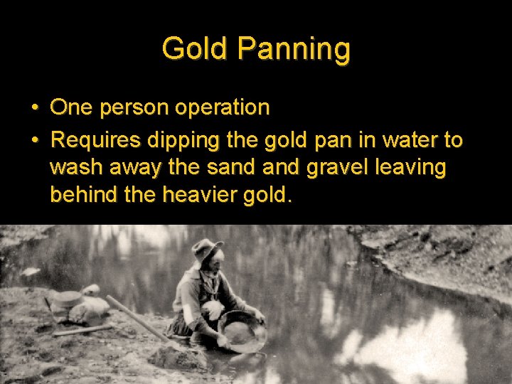 Gold Panning • One person operation • Requires dipping the gold pan in water