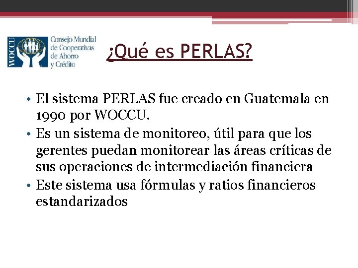 ¿Qué es PERLAS? • El sistema PERLAS fue creado en Guatemala en 1990 por