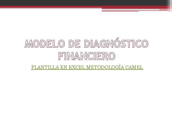 MODELO DE DIAGNÓSTICO FINANCIERO PLANTILLA EN EXCEL METODOLOGÍA CAMEL 